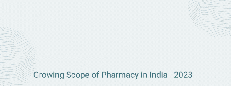 Growing Scope of Pharmacy in India 2023